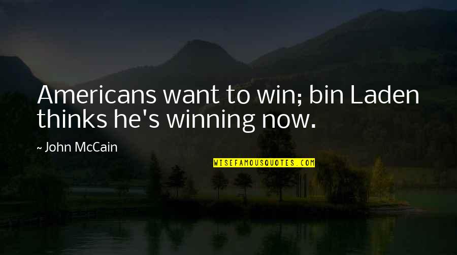 I Want You To Win Quotes By John McCain: Americans want to win; bin Laden thinks he's