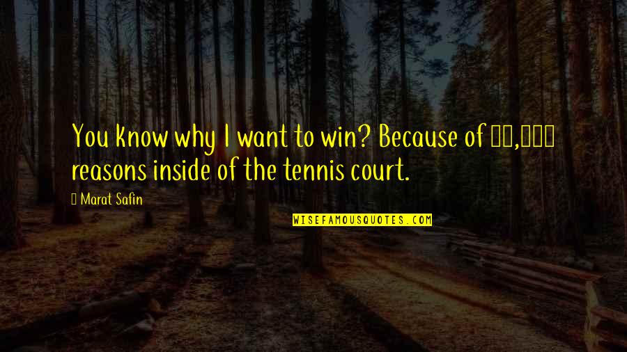 I Want You To Win Quotes By Marat Safin: You know why I want to win? Because