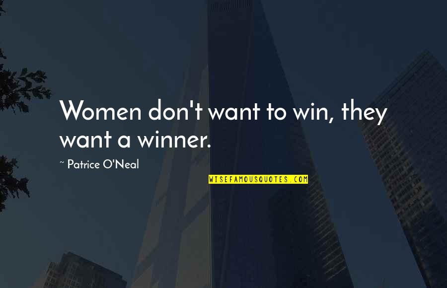 I Want You To Win Quotes By Patrice O'Neal: Women don't want to win, they want a