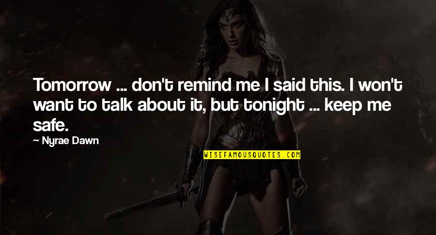I Want You Tonight Quotes By Nyrae Dawn: Tomorrow ... don't remind me I said this. I Want You Tonight Quotes By Nyrae Dawn: Tomorrow ... don't remind me I said this.