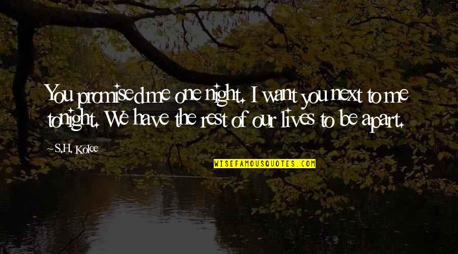 I Want You Tonight Quotes By S.H. Kolee: You promised me one night. I want you I Want You Tonight Quotes By S.H. Kolee: You promised me one night. I want you