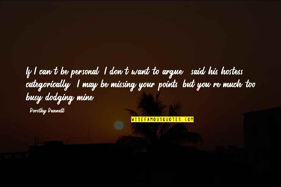 I Want You Too Quotes By Dorothy Dunnett: If I can't be personal, I don't want