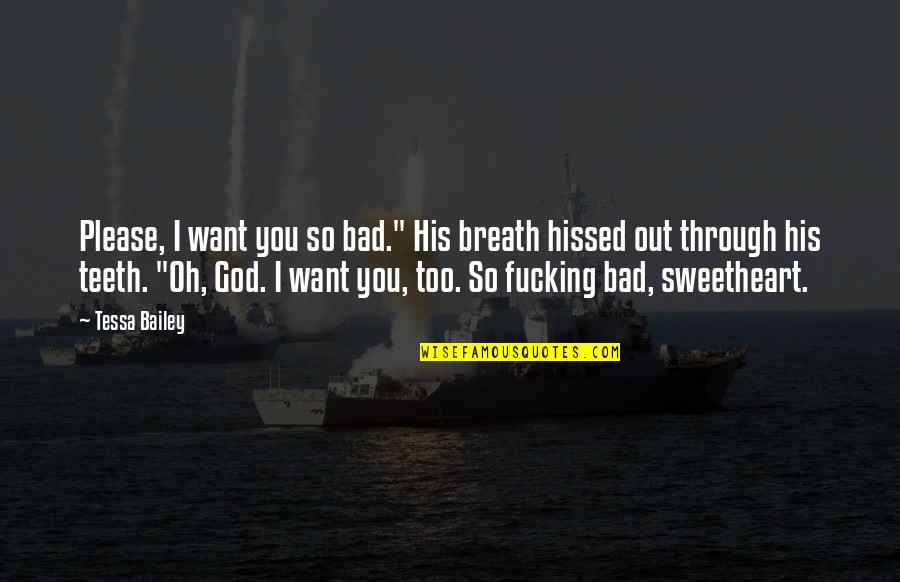 I Want You Too Quotes By Tessa Bailey: Please, I want you so bad." His breath