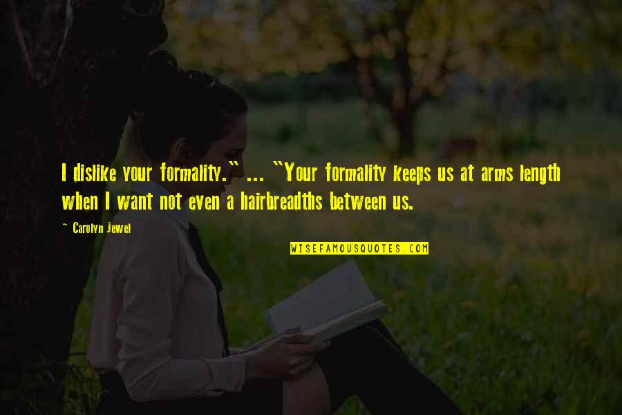 I Want Your Arms Quotes By Carolyn Jewel: I dislike your formality." ... "Your formality keeps