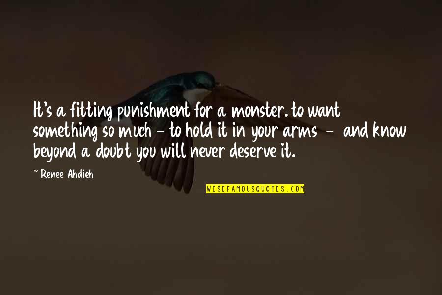 I Want Your Arms Quotes By Renee Ahdieh: It's a fitting punishment for a monster. to