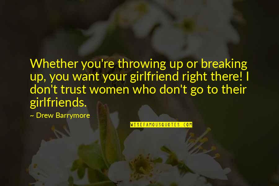 I Want Your Girlfriend Quotes By Drew Barrymore: Whether you're throwing up or breaking up, you