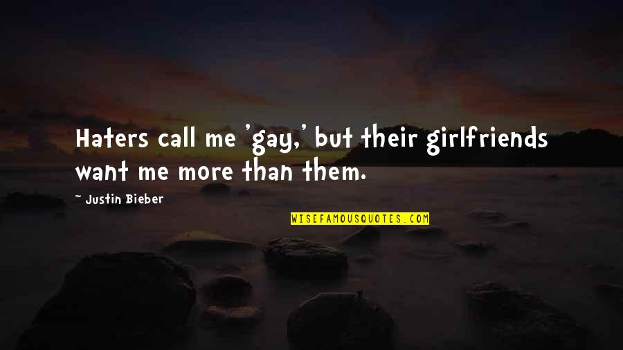 I Want Your Girlfriend Quotes By Justin Bieber: Haters call me 'gay,' but their girlfriends want