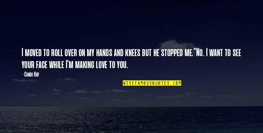 I Want Your Hands On Me Quotes By Candi Kay: I moved to roll over on my hands