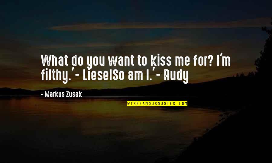 I Want Your Kisses Quotes By Markus Zusak: What do you want to kiss me for?
