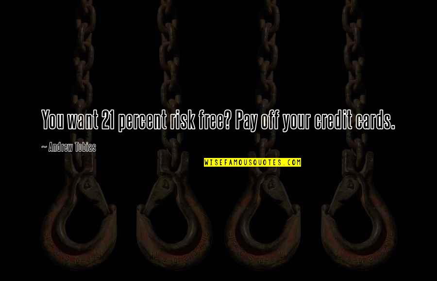 I Want Your Money Quotes By Andrew Tobias: You want 21 percent risk free? Pay off I Want Your Money Quotes By Andrew Tobias: You want 21 percent risk free? Pay off