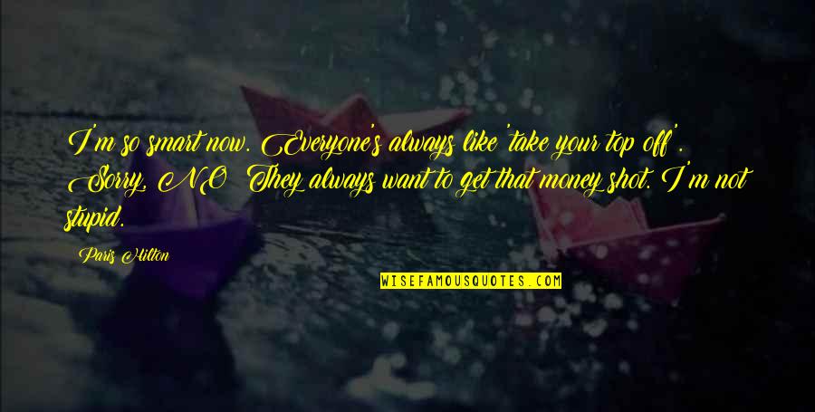 I Want Your Money Quotes By Paris Hilton: I'm so smart now. Everyone's always like 'take I Want Your Money Quotes By Paris Hilton: I'm so smart now. Everyone's always like 'take