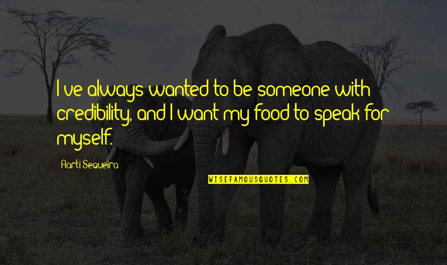 I Wanted To Be Myself Quotes By Aarti Sequeira: I've always wanted to be someone with credibility,