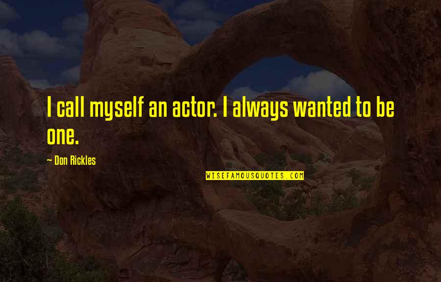 I Wanted To Be Myself Quotes By Don Rickles: I call myself an actor. I always wanted