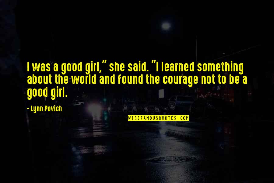 I Was A Good Girl Quotes By Lynn Povich: I was a good girl," she said. "I I Was A Good Girl Quotes By Lynn Povich: I was a good girl," she said. "I