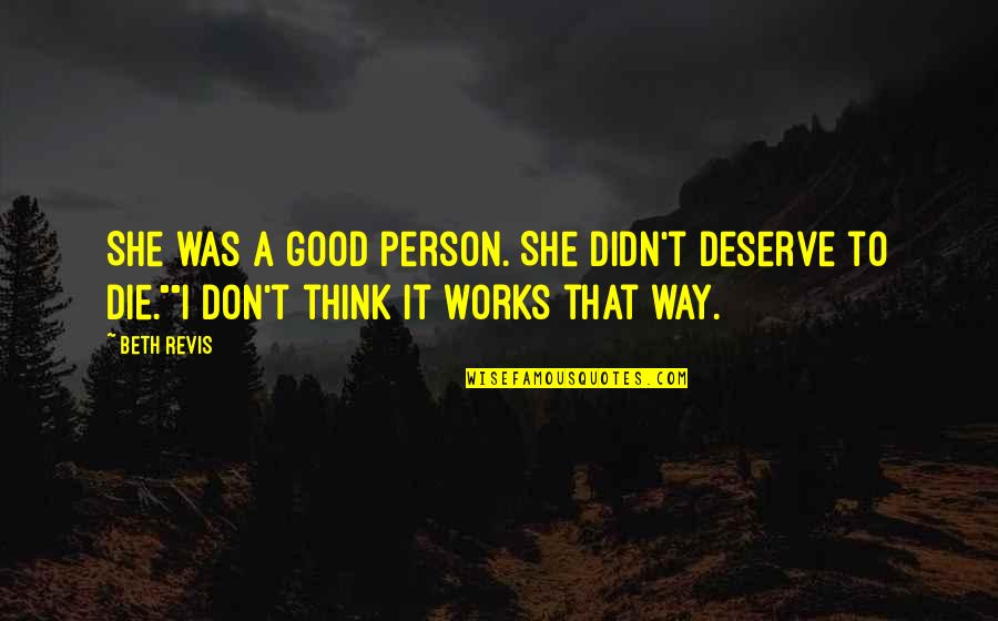 I Was A Good Person Quotes By Beth Revis: She was a good person. She didn't deserve