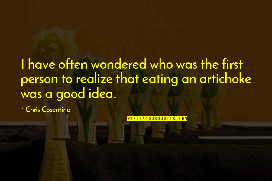I Was A Good Person Quotes By Chris Cosentino: I have often wondered who was the first I Was A Good Person Quotes By Chris Cosentino: I have often wondered who was the first