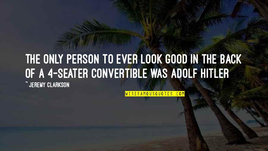 I Was A Good Person Quotes By Jeremy Clarkson: The only person to ever look good in I Was A Good Person Quotes By Jeremy Clarkson: The only person to ever look good in