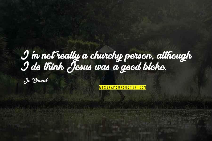 I Was A Good Person Quotes By Jo Brand: I'm not really a churchy person, although I