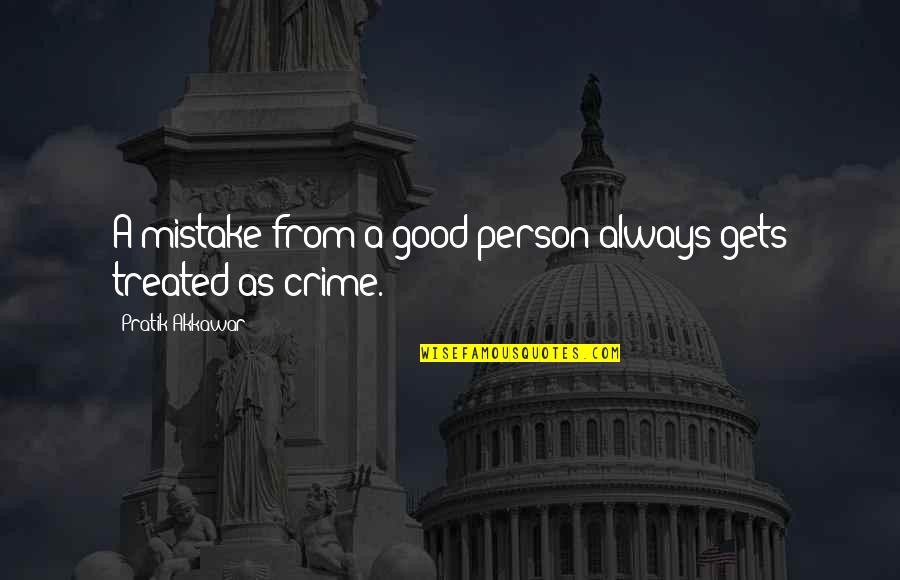 I Was A Good Person Quotes By Pratik Akkawar: A mistake from a good person always gets I Was A Good Person Quotes By Pratik Akkawar: A mistake from a good person always gets