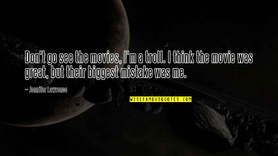 I Was A Mistake Quotes By Jennifer Lawrence: Don't go see the movies, I'm a troll.