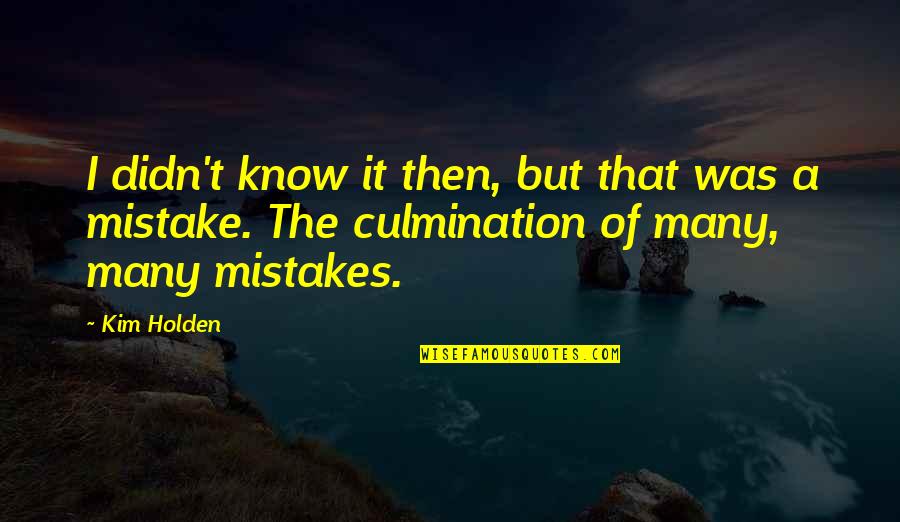 I Was A Mistake Quotes By Kim Holden: I didn't know it then, but that was