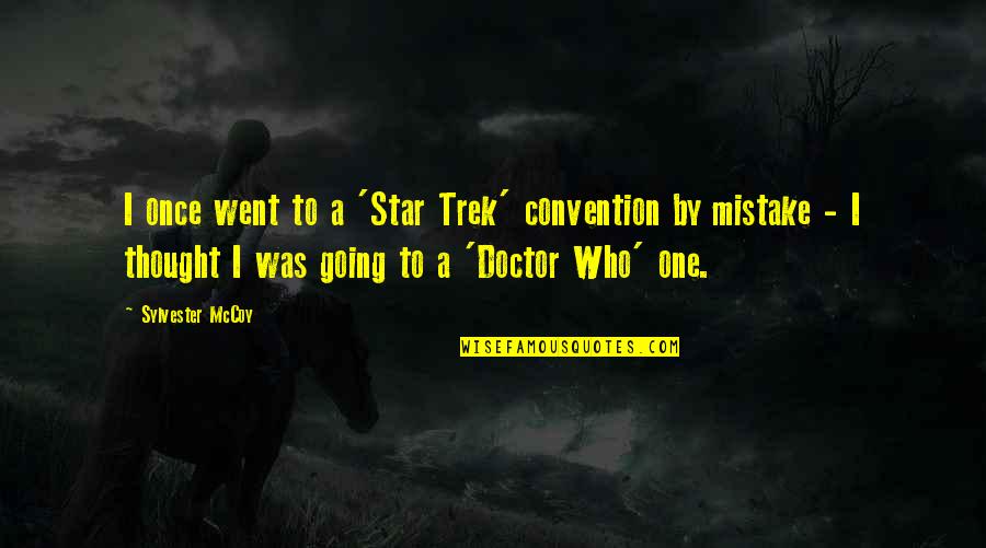 I Was A Mistake Quotes By Sylvester McCoy: I once went to a 'Star Trek' convention