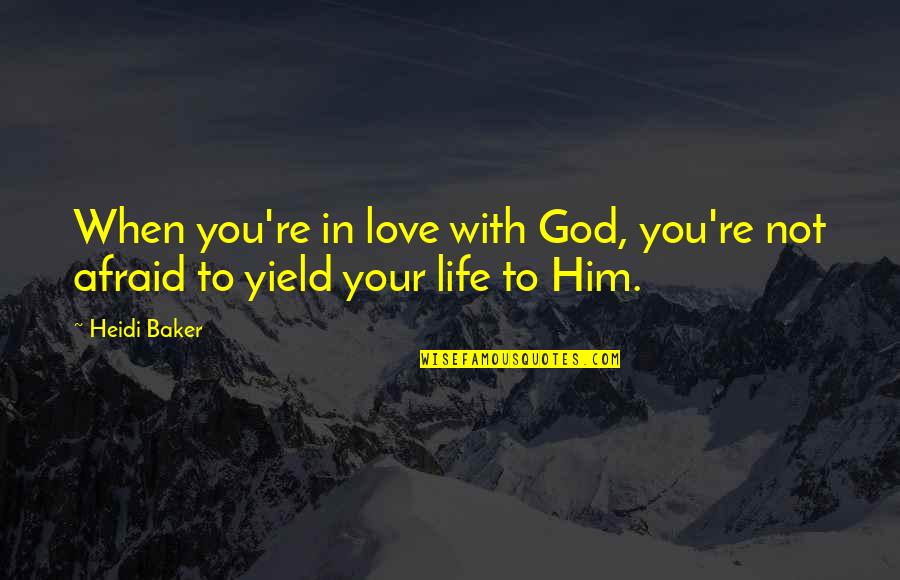 I Was Afraid To Love Him Quotes By Heidi Baker: When you're in love with God, you're not