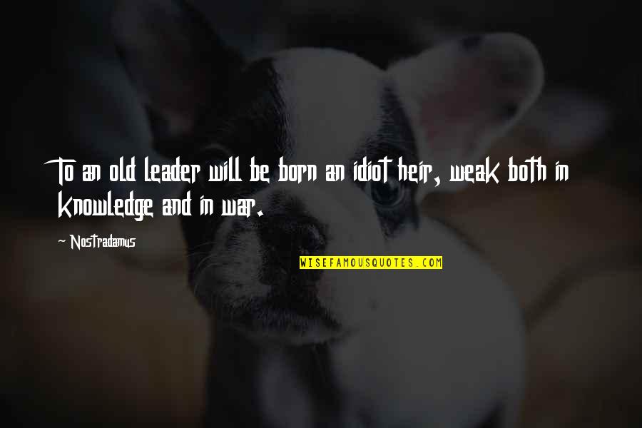 I Was Born A Leader Quotes By Nostradamus: To an old leader will be born an