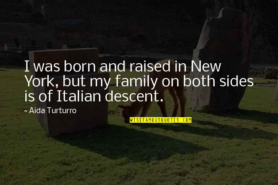 I Was Born And Raised Quotes By Aida Turturro: I was born and raised in New York,