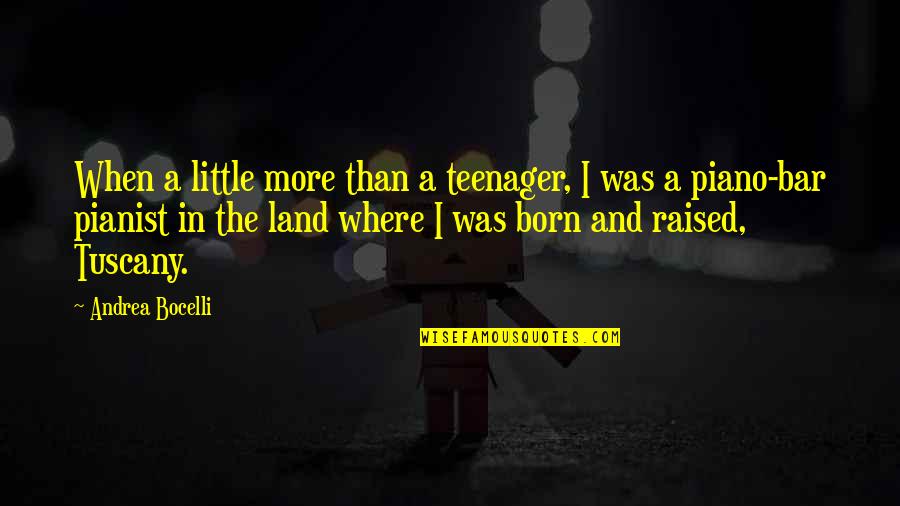 I Was Born And Raised Quotes By Andrea Bocelli: When a little more than a teenager, I