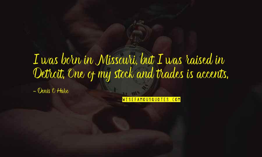 I Was Born And Raised Quotes By Denis O'Hare: I was born in Missouri, but I was