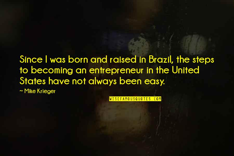 I Was Born And Raised Quotes By Mike Krieger: Since I was born and raised in Brazil,