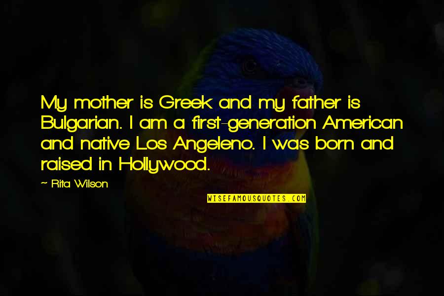 I Was Born And Raised Quotes By Rita Wilson: My mother is Greek and my father is