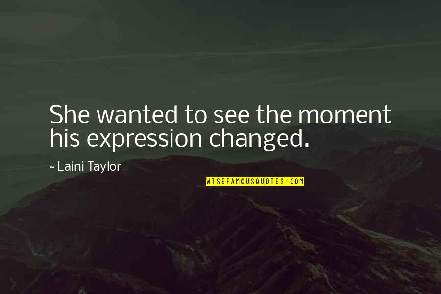 I Was Born Awesome Quotes By Laini Taylor: She wanted to see the moment his expression
