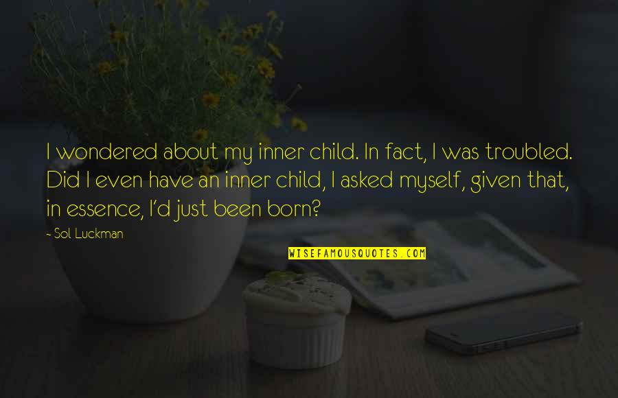 I Was Born By Myself Quotes By Sol Luckman: I wondered about my inner child. In fact,