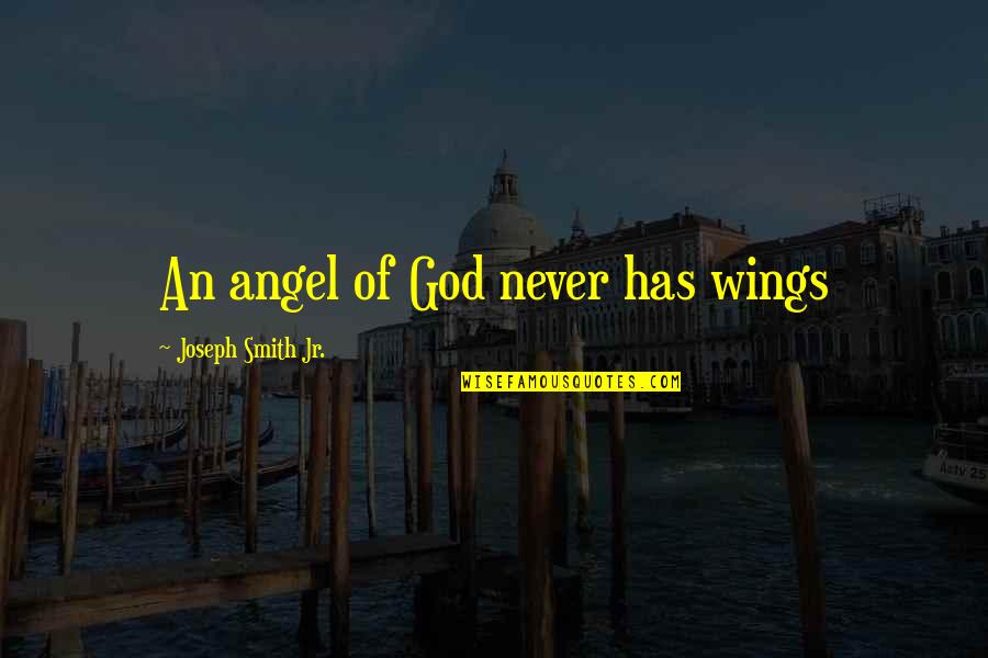 I Was Born Original Quotes By Joseph Smith Jr.: An angel of God never has wings