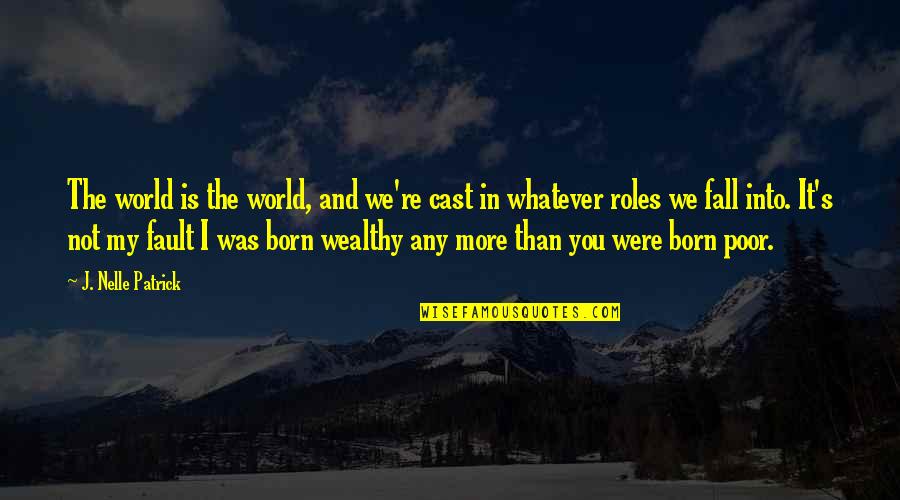 I Was Born Poor Quotes By J. Nelle Patrick: The world is the world, and we're cast