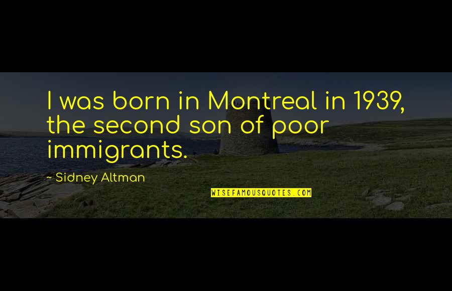 I Was Born Poor Quotes By Sidney Altman: I was born in Montreal in 1939, the