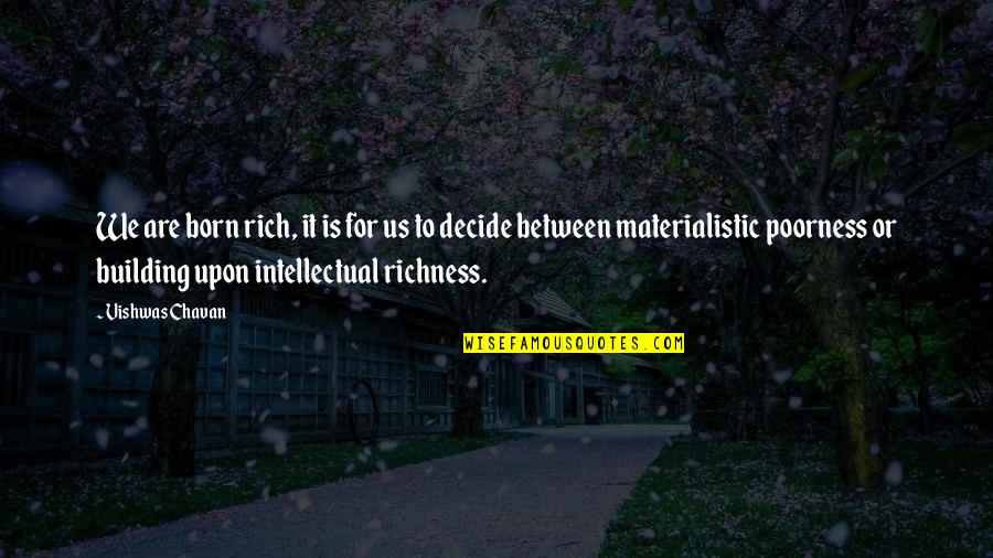 I Was Born Poor Quotes By Vishwas Chavan: We are born rich, it is for us