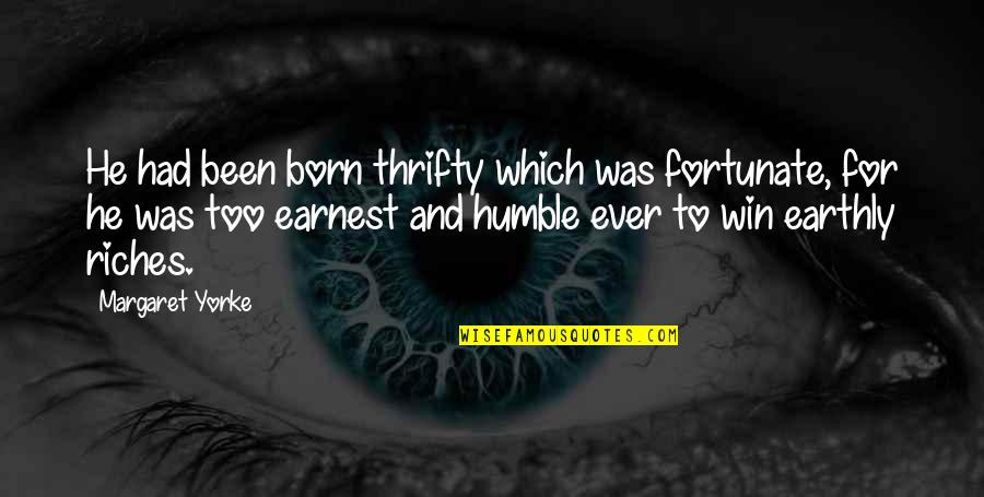 I Was Born To Win Quotes By Margaret Yorke: He had been born thrifty which was fortunate,