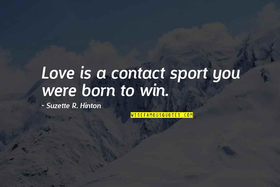 I Was Born To Win Quotes By Suzette R. Hinton: Love is a contact sport you were born