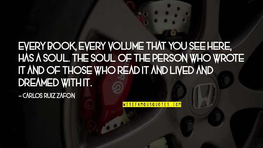 I Was Here Book Quotes By Carlos Ruiz Zafon: Every book, every volume that you see here,