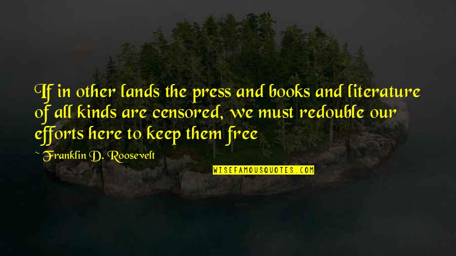 I Was Here Book Quotes By Franklin D. Roosevelt: If in other lands the press and books