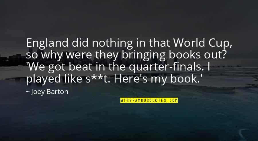 I Was Here Book Quotes By Joey Barton: England did nothing in that World Cup, so