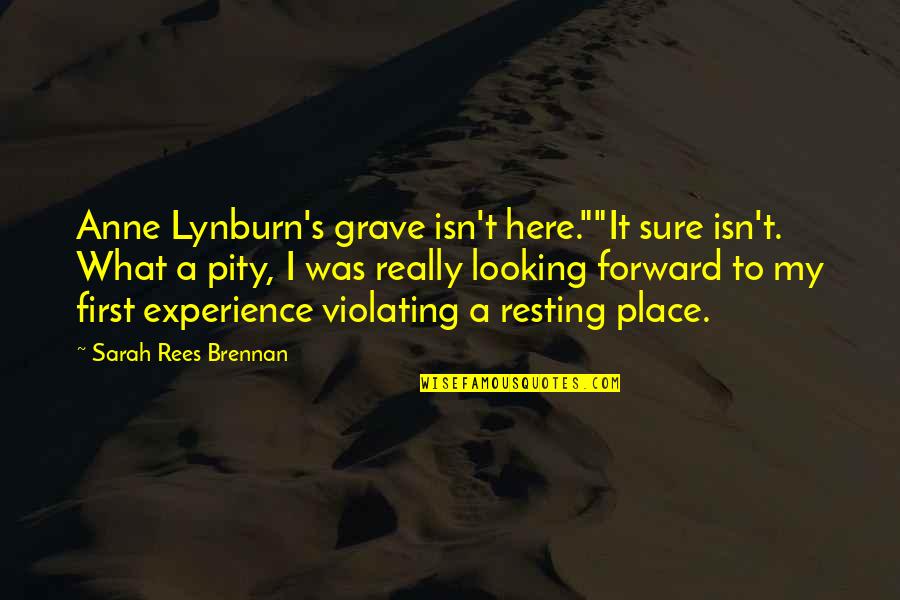 I Was Here First Quotes By Sarah Rees Brennan: Anne Lynburn's grave isn't here.""It sure isn't. What