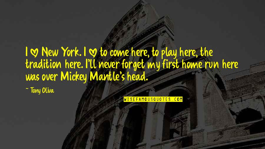 I Was Here First Quotes By Tony Oliva: I love New York. I love to come