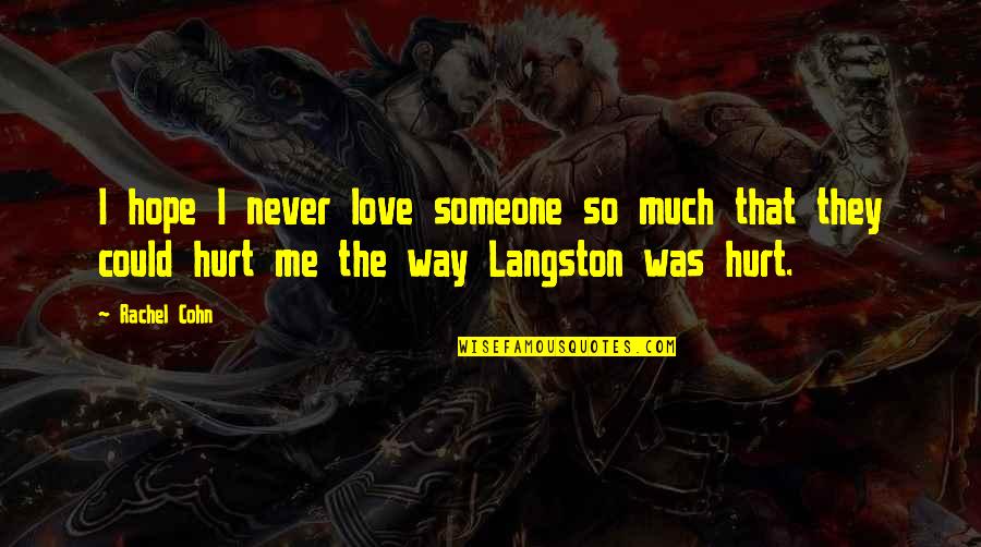 I Was Hurt Quotes By Rachel Cohn: I hope I never love someone so much