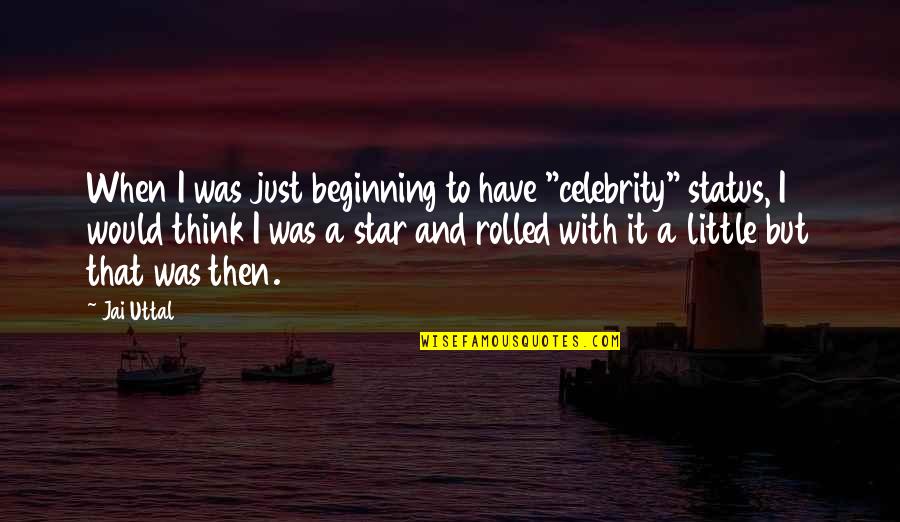 I Was Just Thinking Quotes By Jai Uttal: When I was just beginning to have "celebrity"