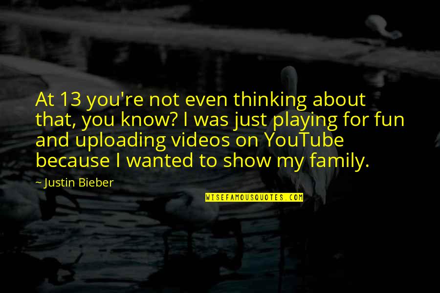 I Was Just Thinking Quotes By Justin Bieber: At 13 you're not even thinking about that,