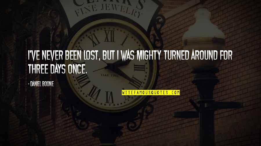 I Was Lost Quotes By Daniel Boone: I've never been lost, but I was mighty